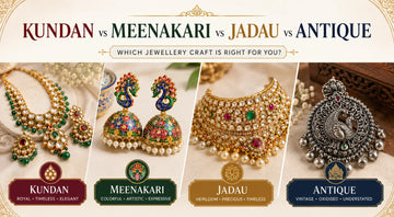 Kundan vs Meenakari vs Jadau vs Antique: Which Jewellery Craft Is Right for You?